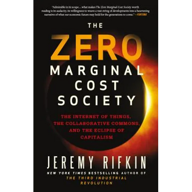 The Zero Marginal Cost Society: The Internet of Things, the Collaborative Commons, and the Eclipse of Capitalism