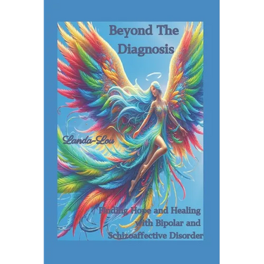 Beyond the Diagnosis: Finding Hope and Healing with Bipolar and Schizoaffective Disorder