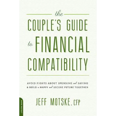 The Couple's Guide to Financial Compatibility: Avoid Fights about Spending and Saving -- And Build a Happy and Secure Future Together
