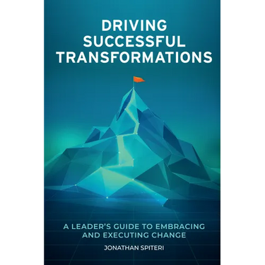 Driving Successful Transformations: A Leader's Guide to Embracing and Executing Change