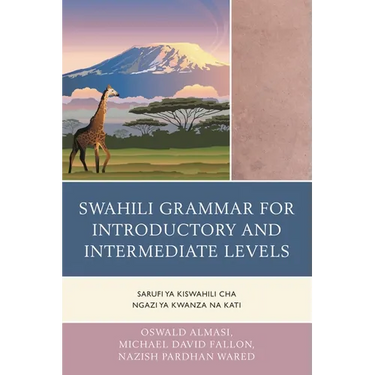 Swahili Grammar for Introductory and Intermediate Levels: Sarufi ya Kiswahili cha Ngazi ya Kwanza na Kati