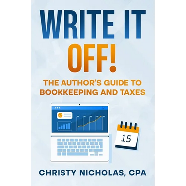 Write it Off!: The Author's Guide to Bookkeeping and Taxes