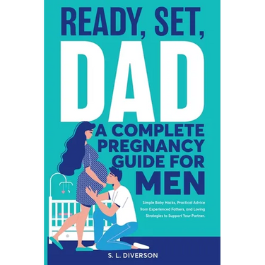 Ready, Set, Dad - A Complete Pregnancy Guide for Men