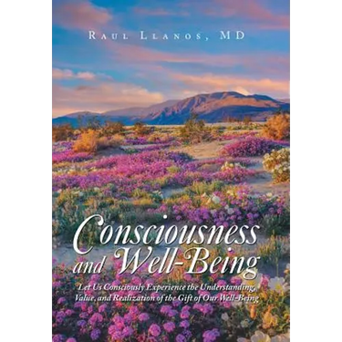 Consciousness and Well-Being: Let Us Consciously Experience the Understanding, Value, and Realization of the Gift of Our Well-Being