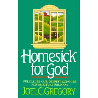 Homesick for God: Fulfilling Our Deepest Longing for Spiritual Reunion