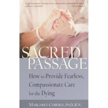 Sacred Passage: How to Provide Fearless, Compassionate Care for the Dying