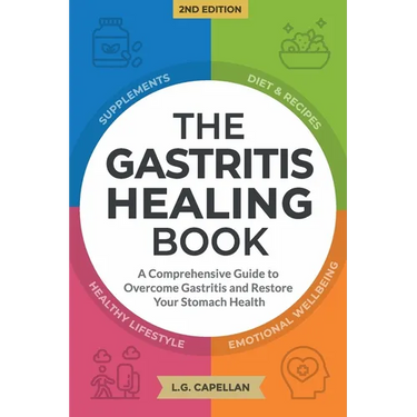 The Gastritis Healing Book: A Comprehensive Guide to Overcome Gastritis and Restore Your Stomach Health