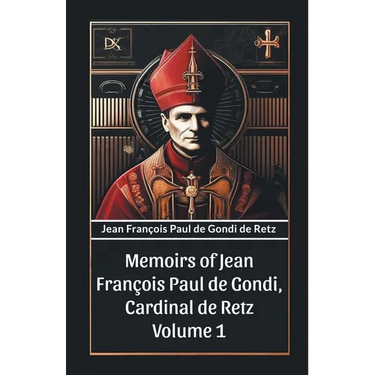Memoirs of Jean Francois Paul de Gondi, Cardinal de Retz Volume 1