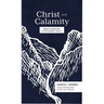 Christ and Calamity: Grace and Gratitude in the Darkest Valley