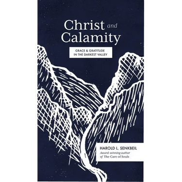 Christ and Calamity: Grace and Gratitude in the Darkest Valley