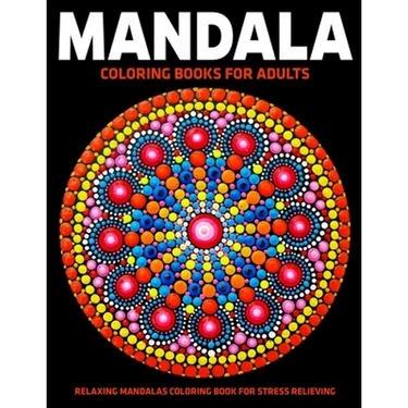 Mandala Coloring Books For Adults: Relaxing Mandalas Coloring Book For Stress Relieving: Relaxation Mandala Designs