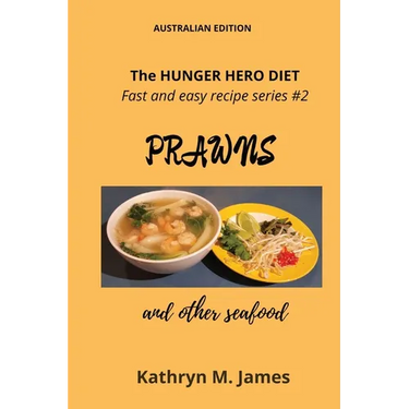 The HUNGER HERO DIET - Fast and easy recipe series #2: PRAWNS and other seafood
