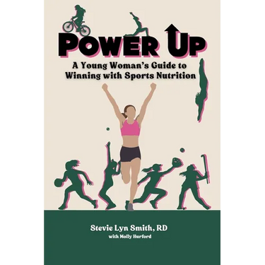 Power Up: A Young Woman's Guide to Winning with Sports Nutrition
