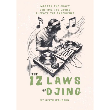 The 12 Laws of DJing: The Roadmap to Becoming a True DJ