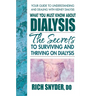 What You Must Know About Dialysis: Ten Secrets to Surviving and Thriving on Dialysis