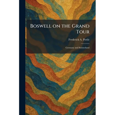 Boswell on the Grand Tour: Germany and Switzerland
