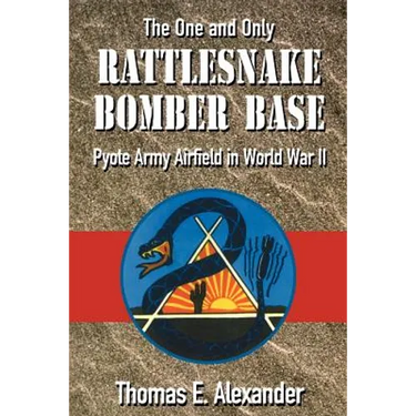 The One and Only Rattlesnake Bomber Base: Pyote Army Airfield in World War II