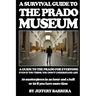 A Survival Guide to the Prado Museum: A guide to the Prado Museum for everyone, even if you think you don't understand art