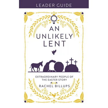 An Unlikely Lent Leader Guide: Extraordinary People of the Easter Story