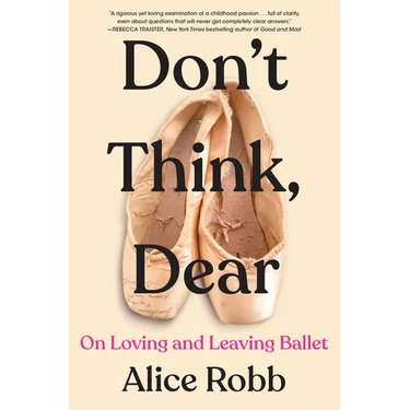 Don't Think, Dear: On Loving and Leaving Ballet