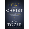 Lead Like Christ: Reflecting the Qualities and Character of Christ in Your Ministry