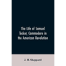 The life of Samuel Tucker, commodore in the American revolution
