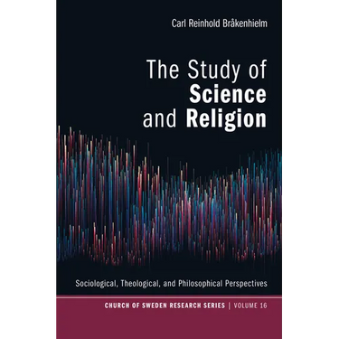 The Study of Science and Religion: Sociological, Theological, and Philosophical Perspectives