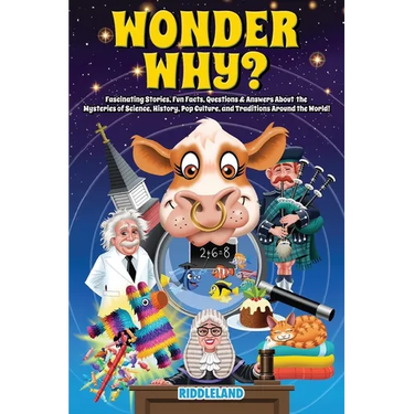 Wonder Why? Fascinating Stories, Curious Facts and Answers About the Mysteries of Science, History, Pop Culture, and Traditions Around the World!: Int