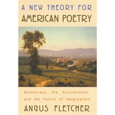 A New Theory for American Poetry: Democracy, the Environment, and the Future of Imagination