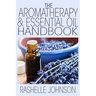 The Aromatherapy & Essential Oils Handbook