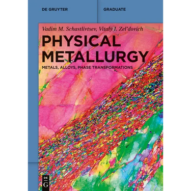 Physical Metallurgy: Metals, Alloys, Phase Transformations