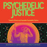 Psychedelic Justice: Toward a Diverse and Equitable Psychedelic Culture