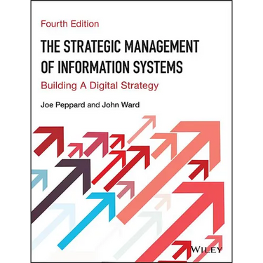 The Strategic Management of Information Systems: Building a Digital Strategy
