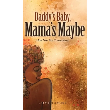 Daddy's Baby, Mama's Maybe: I Am Not My Conception