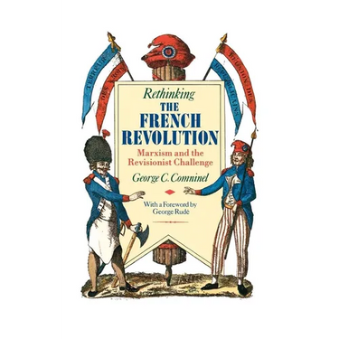 Rethinking the French Revolution: Marxism and the Revisionist Challenge