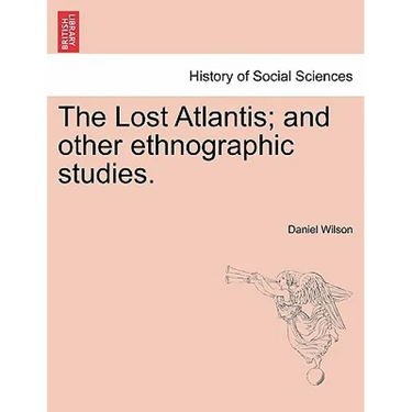 The Lost Atlantis; And Other Ethnographic Studies.