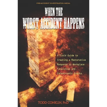 When The Worst Accident Happens: A field guide to creating a restorative response to workplace fatalities and catastrophic events.