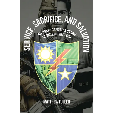 Service, Sacrifice, and Salvation: An Army Ranger's Story of Walking with God
