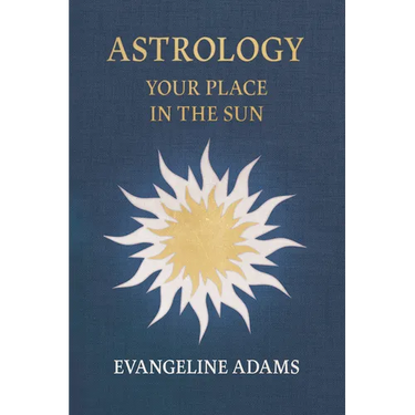 Evangeline Adams' Astrology: Your Place in the Sun