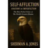 Self Affliction Anatomy of Imperfection: The More Perfect Union -- or The World's Greatest Illusion: The More Perfect Union--or The World's Greatest I