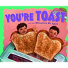 You're Toast and Other Metaphors We Adore
