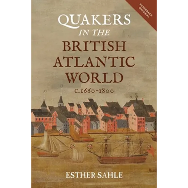 Quakers in the British Atlantic World, C.1660-1800