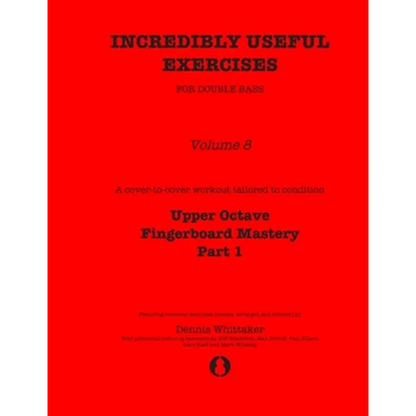 Incredibly Useful Exercises for Double Bass: Volume 8 - Upper Octave Fingerboard Mastery Part 1