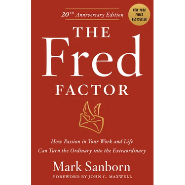 The Fred Factor: How Passion in Your Work and Life Can Turn the Ordinary Into the Extraordinary