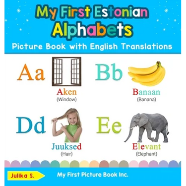 My First Estonian Alphabets Picture Book with English Translations: Bilingual Early Learning & Easy Teaching Estonian Books for Kids