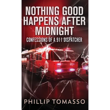 Nothing Good Happens After Midnight: Confessions Of A 911 Dispatcher
