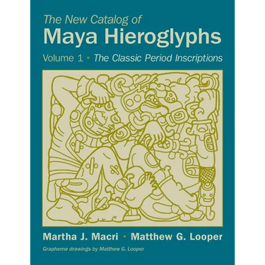 The New Catalog of Maya Hieroglyphs, Volume One: The Classic Period Inscriptions Volume 247