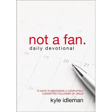 A Not a Fan Daily Devotional: 75 Days to Becoming a Completely Committed Follower of Jesus