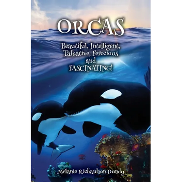 ORCAS - Beautiful, Intelligent, Talkative, Ferocious, Fascinating