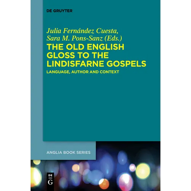 The Old English Gloss to the Lindisfarne Gospels: Language, Author and Context